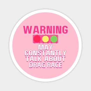 Warning May Constantly Talk About Drag Race. Collab with RbPro Magnet